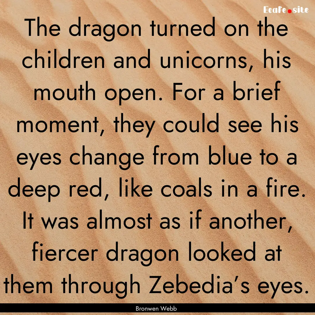 The dragon turned on the children and unicorns,.... : Quote by Bronwen Webb