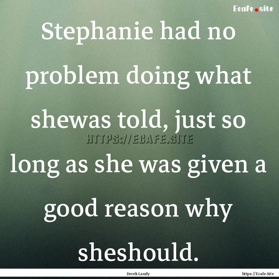 Stephanie had no problem doing what shewas.... : Quote by Derek Landy