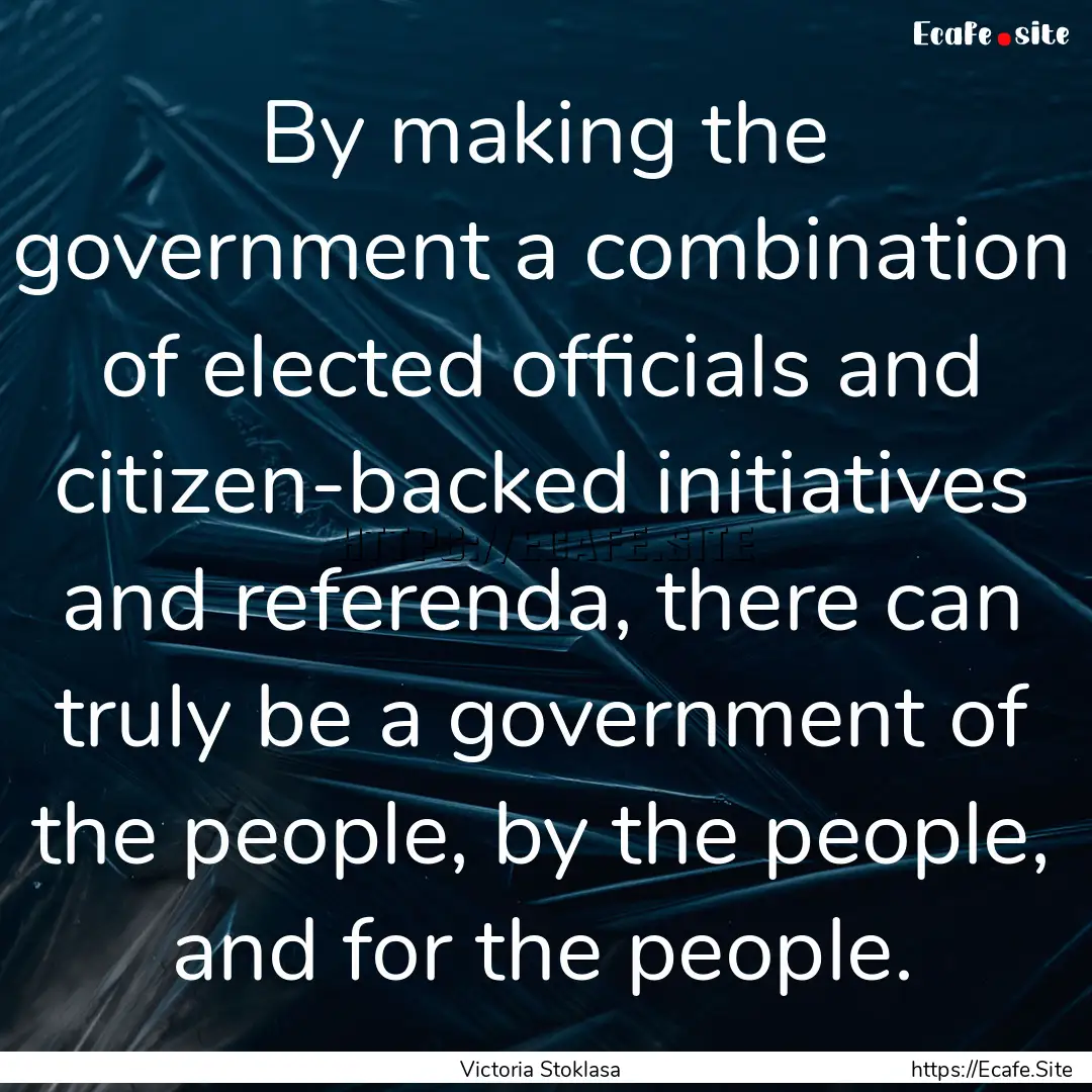 By making the government a combination of.... : Quote by Victoria Stoklasa