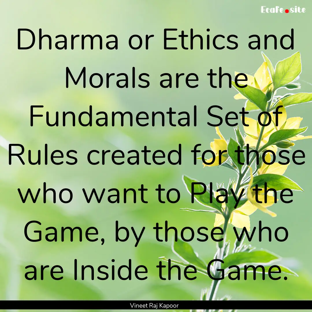 ​Dharma or Ethics and Morals are the Fundamental.... : Quote by Vineet Raj Kapoor