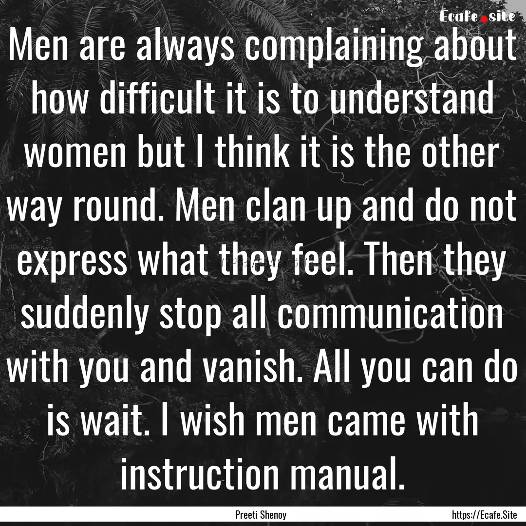 Men are always complaining about how difficult.... : Quote by Preeti Shenoy