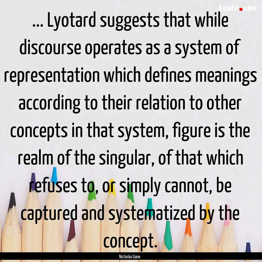 ... Lyotard suggests that while discourse.... : Quote by Nicholas Gane