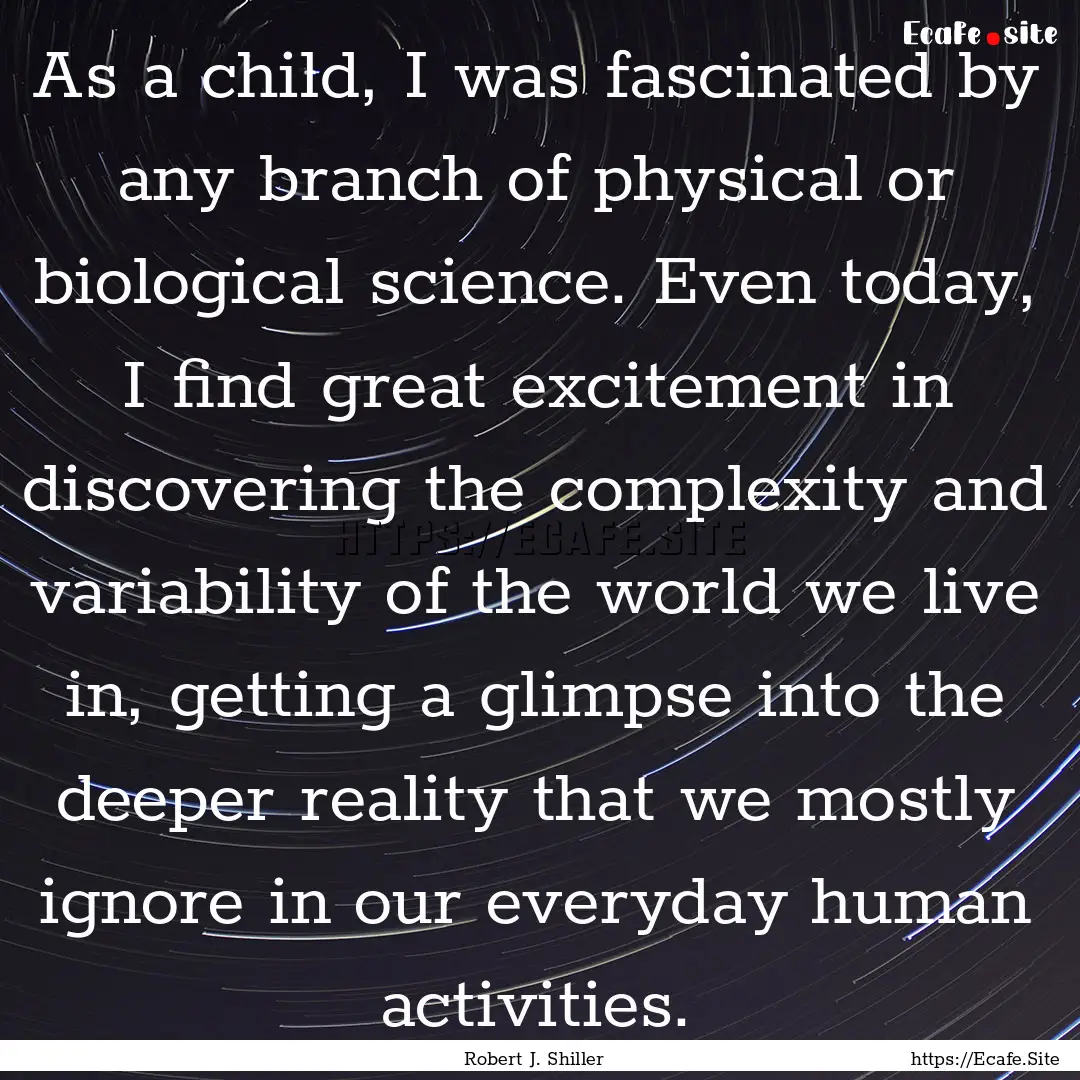 As a child, I was fascinated by any branch.... : Quote by Robert J. Shiller