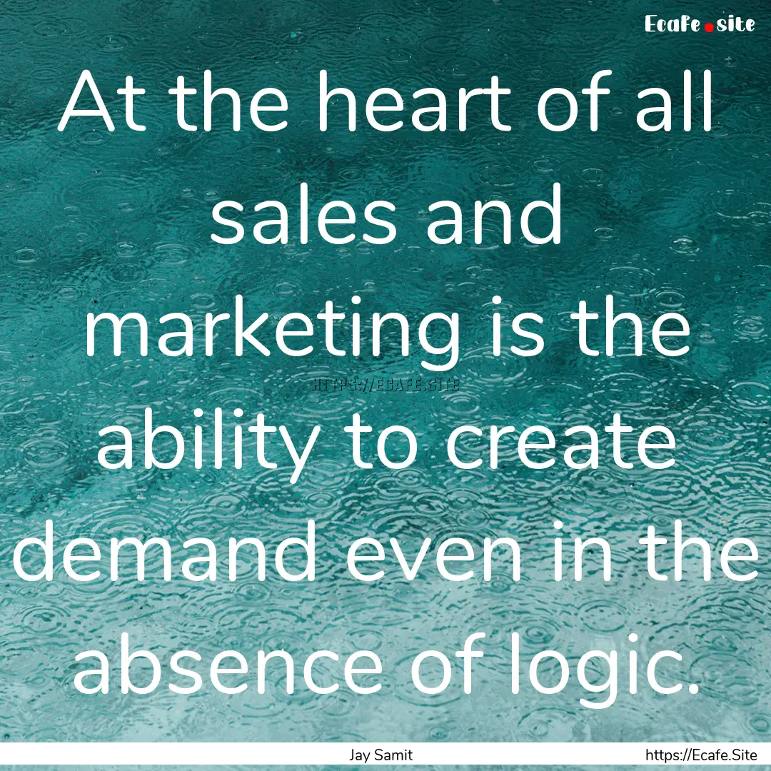 At the heart of all sales and marketing is.... : Quote by Jay Samit