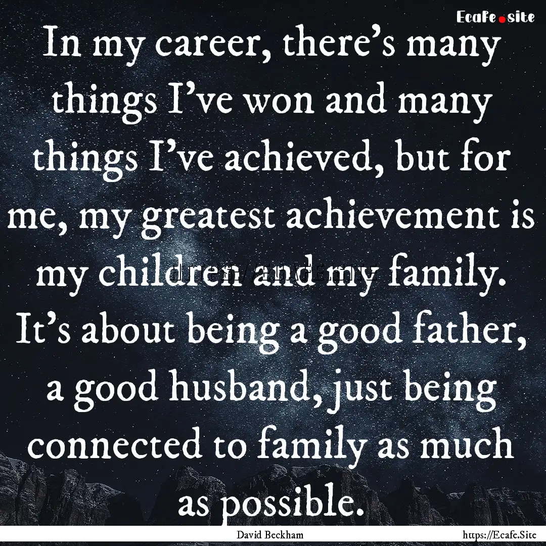 In my career, there's many things I've won.... : Quote by David Beckham