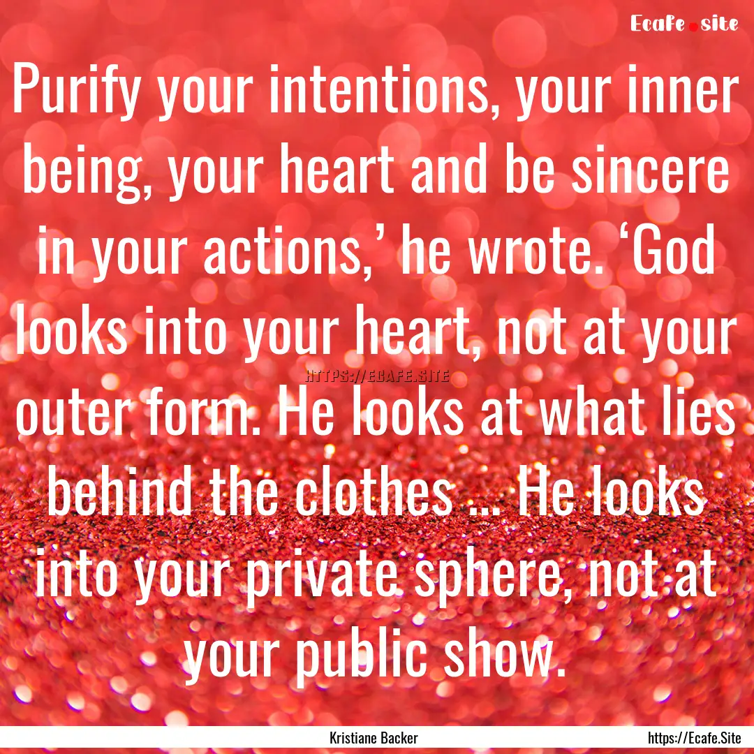 Purify your intentions, your inner being,.... : Quote by Kristiane Backer