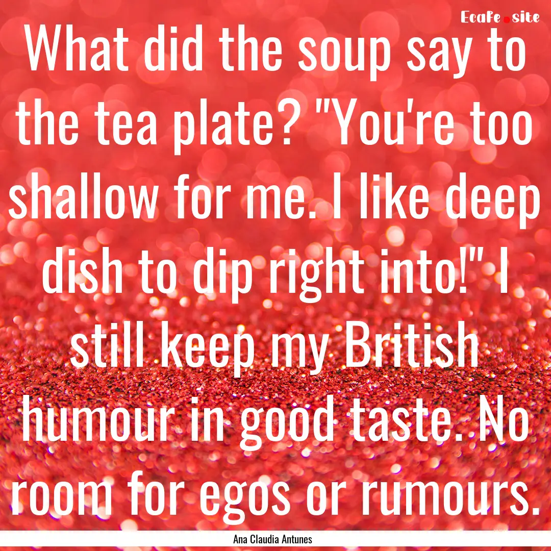 What did the soup say to the tea plate? 