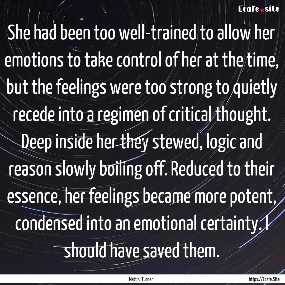 She had been too well-trained to allow her.... : Quote by Matt K. Turner