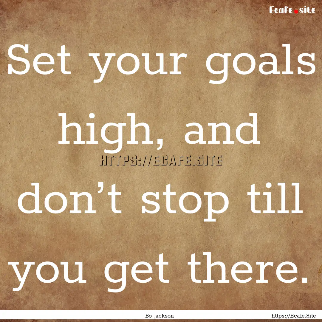 Set your goals high, and don’t stop till.... : Quote by Bo Jackson