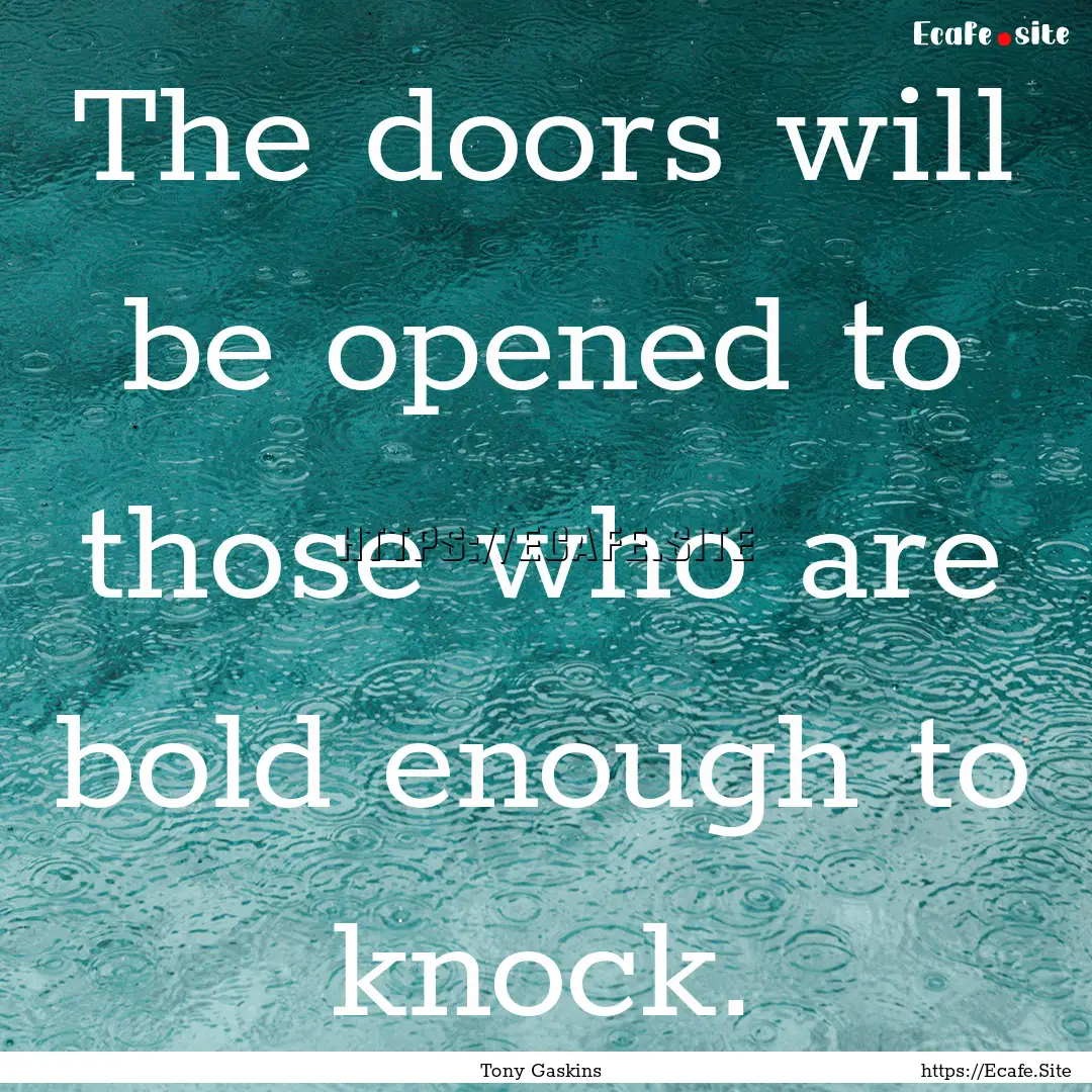 The doors will be opened to those who are.... : Quote by Tony Gaskins