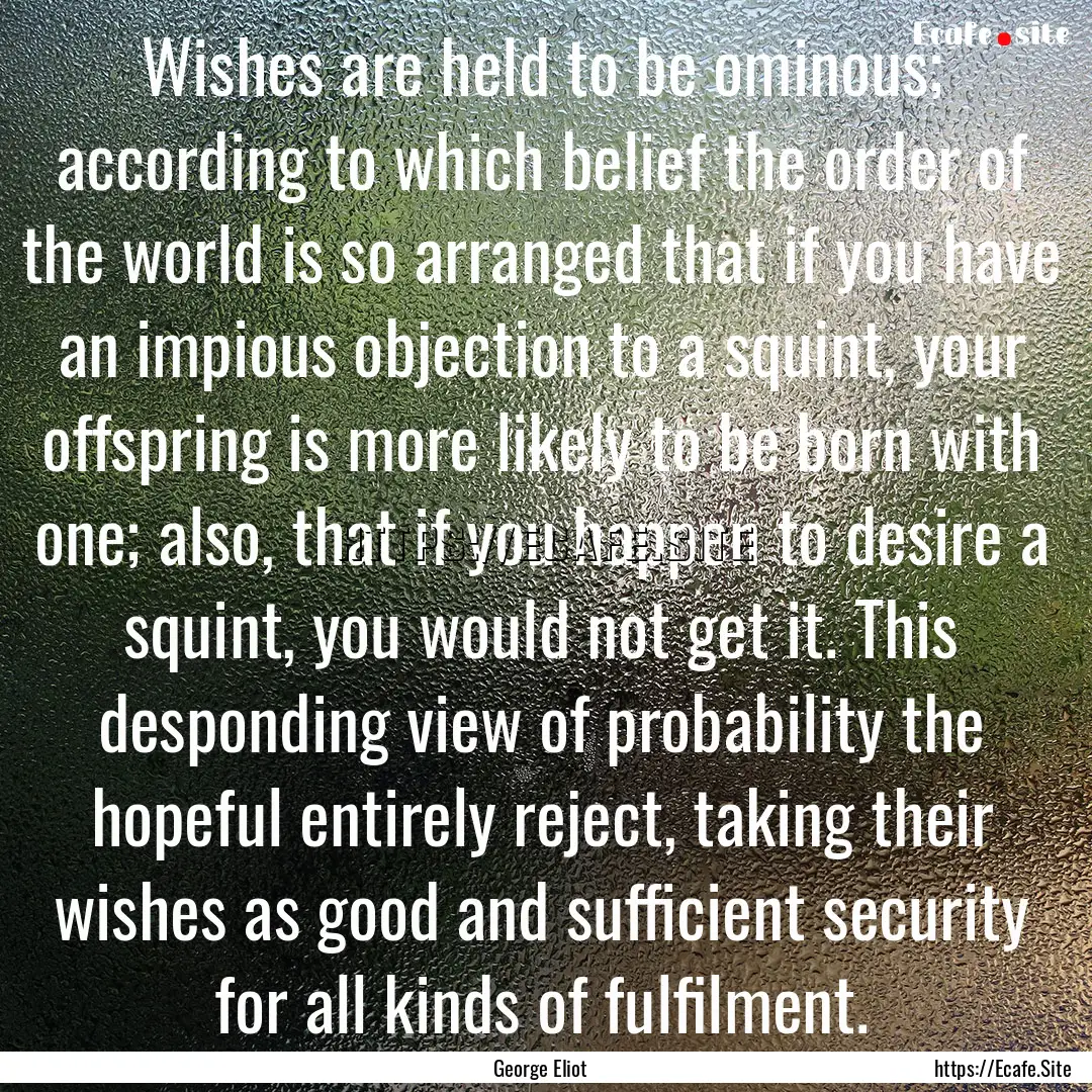 Wishes are held to be ominous; according.... : Quote by George Eliot