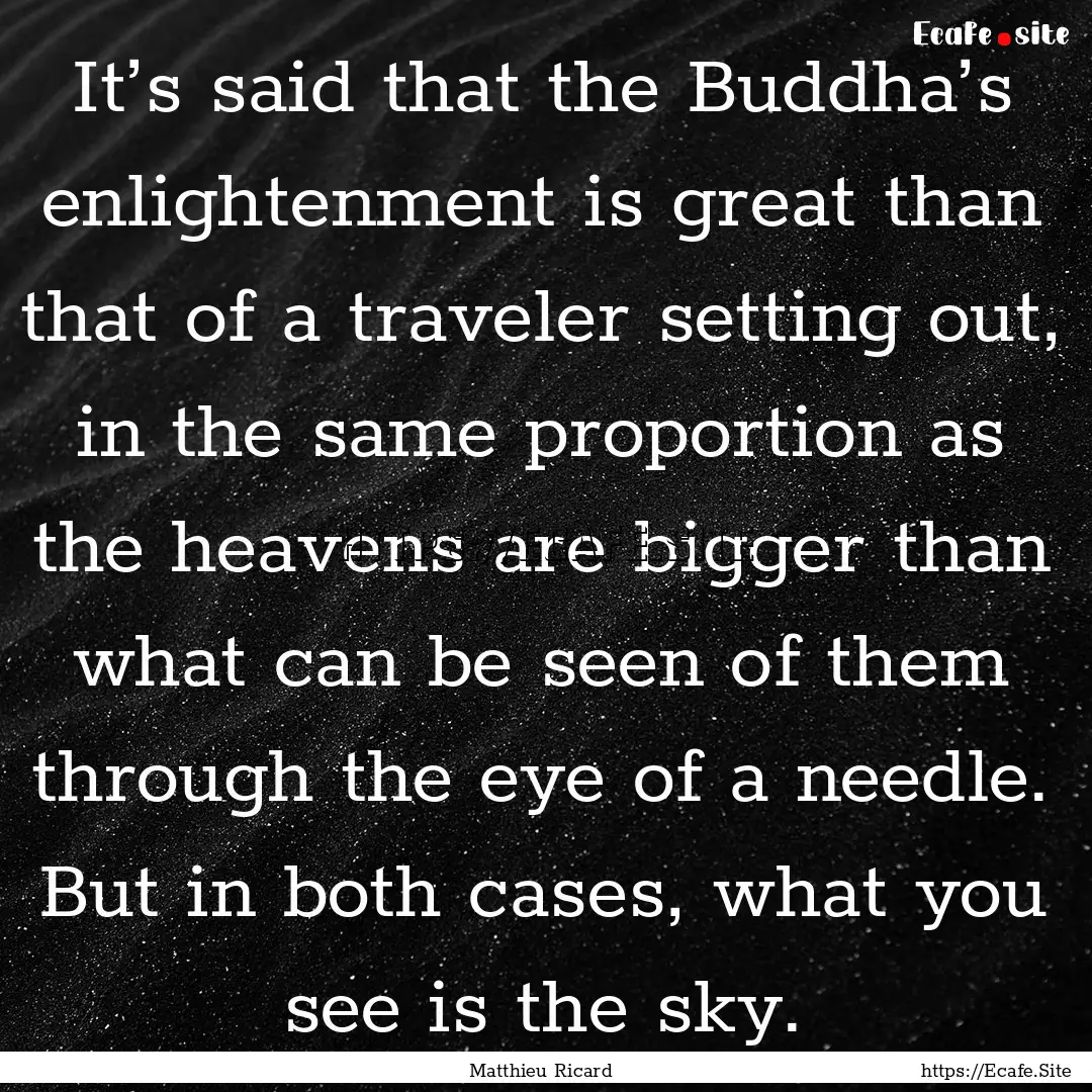 It’s said that the Buddha’s enlightenment.... : Quote by Matthieu Ricard