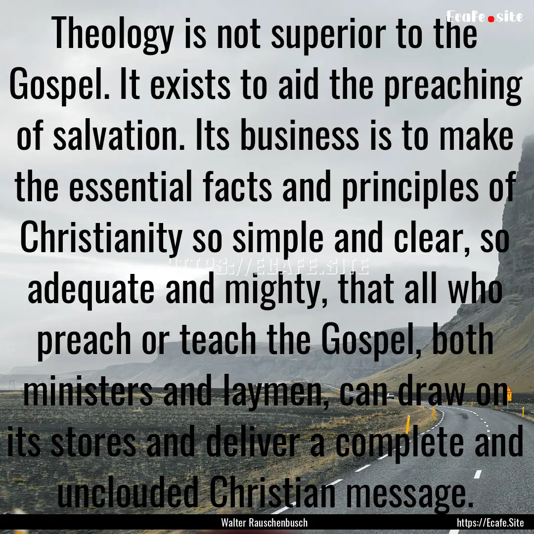 Theology is not superior to the Gospel. It.... : Quote by Walter Rauschenbusch