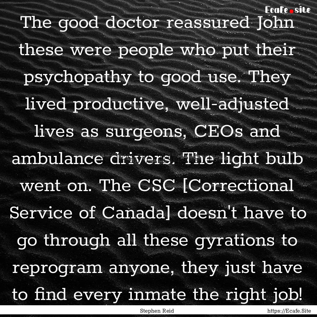 The good doctor reassured John these were.... : Quote by Stephen Reid