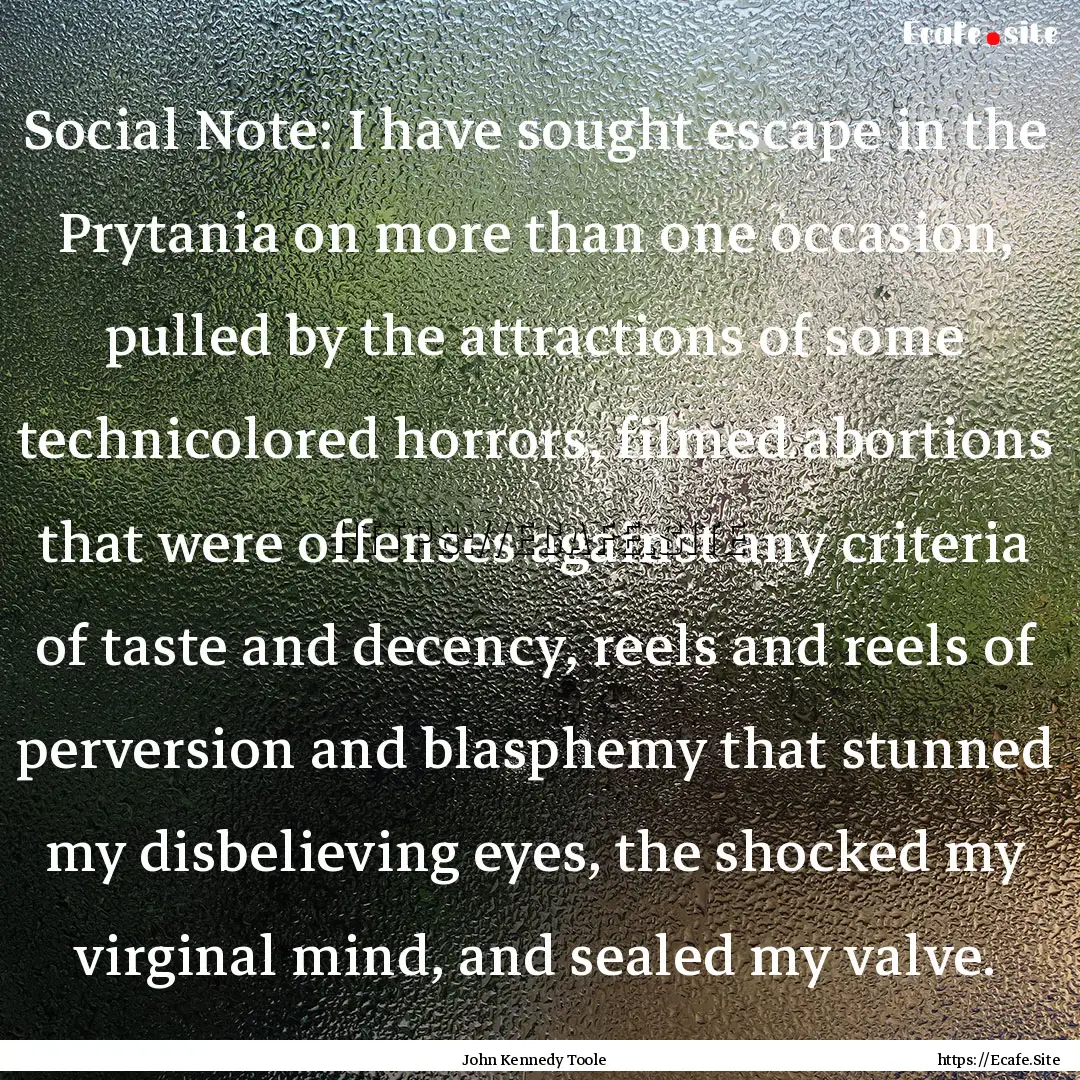 Social Note: I have sought escape in the.... : Quote by John Kennedy Toole