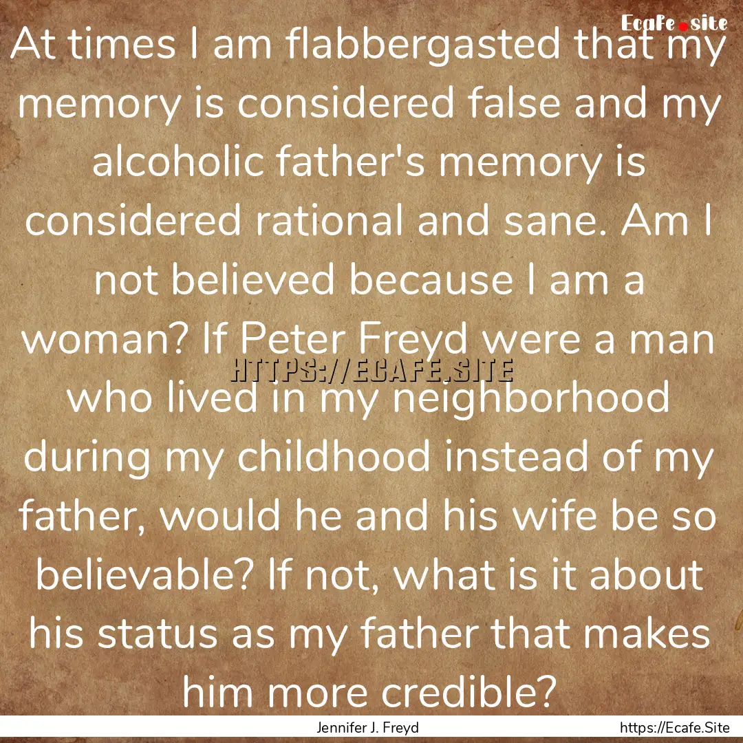 At times I am flabbergasted that my memory.... : Quote by Jennifer J. Freyd