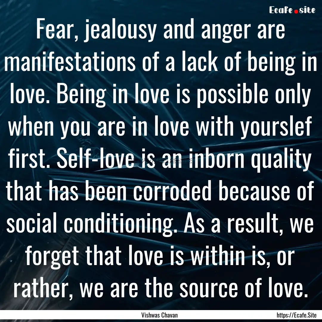 Fear, jealousy and anger are manifestations.... : Quote by Vishwas Chavan