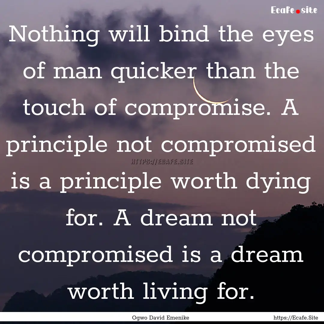 Nothing will bind the eyes of man quicker.... : Quote by Ogwo David Emenike