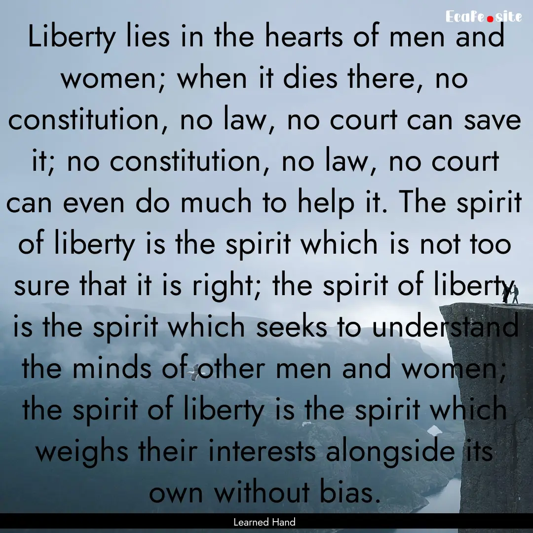 Liberty lies in the hearts of men and women;.... : Quote by Learned Hand