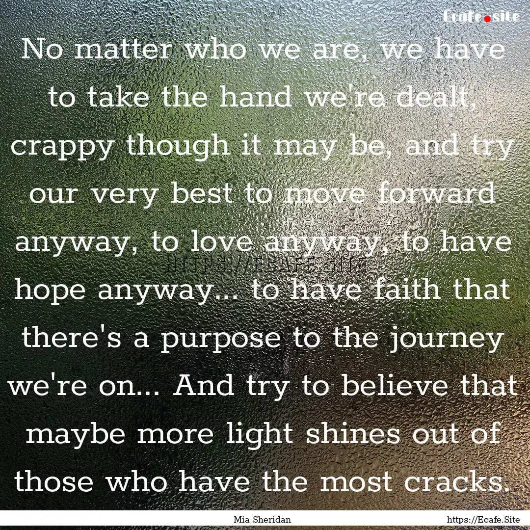 No matter who we are, we have to take the.... : Quote by Mia Sheridan