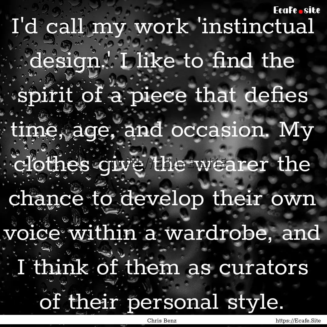 I'd call my work 'instinctual design.' I.... : Quote by Chris Benz