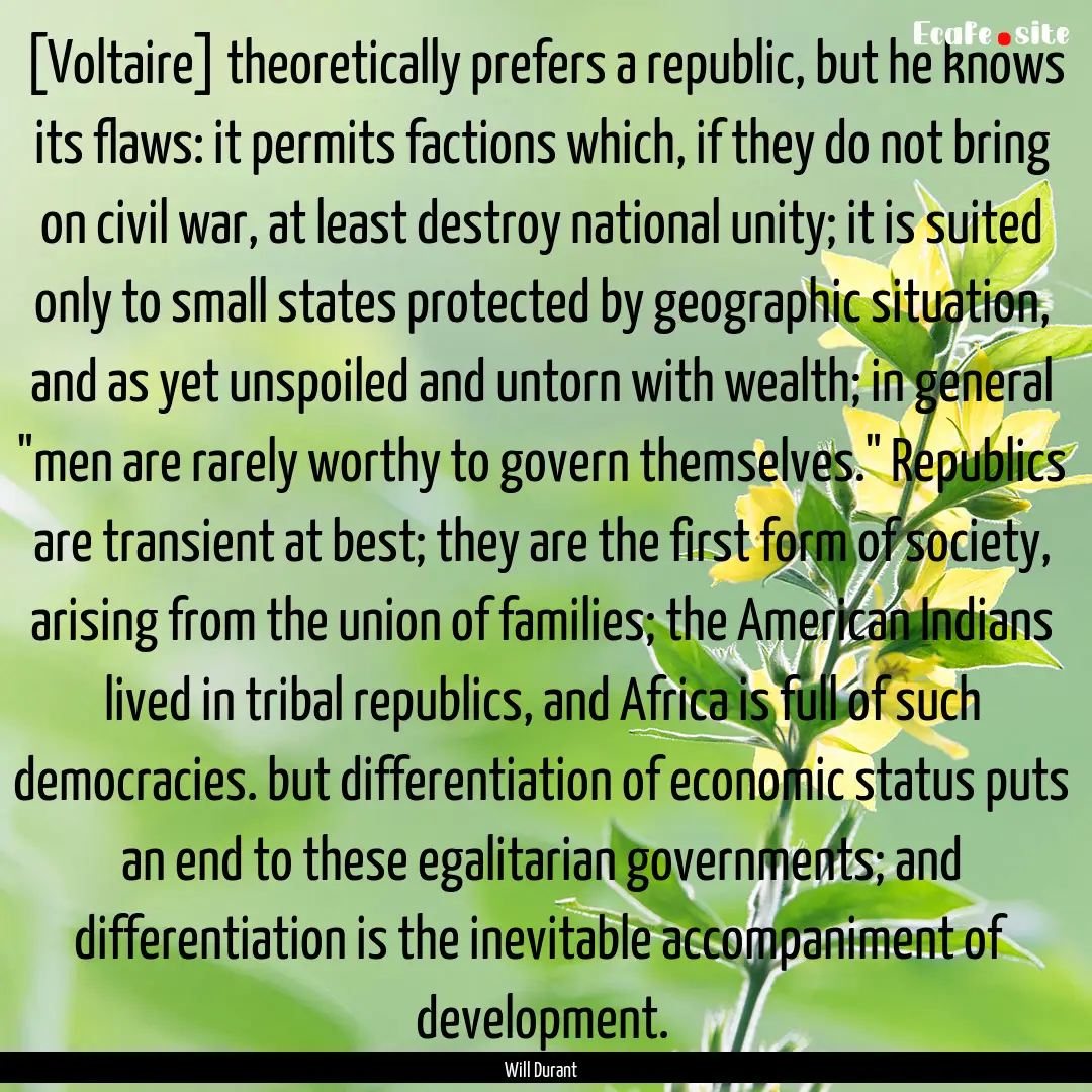 [Voltaire] theoretically prefers a republic,.... : Quote by Will Durant