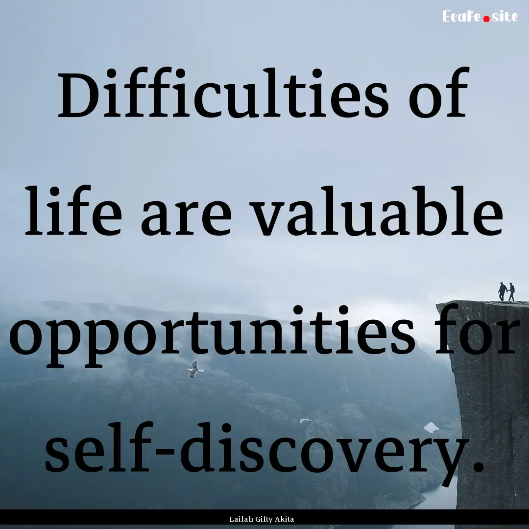 Difficulties of life are valuable opportunities.... : Quote by Lailah Gifty Akita