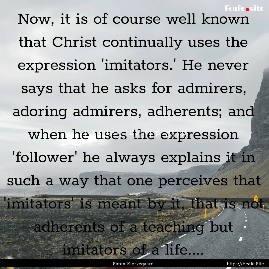 Now, it is of course well known that Christ.... : Quote by Søren Kierkegaard