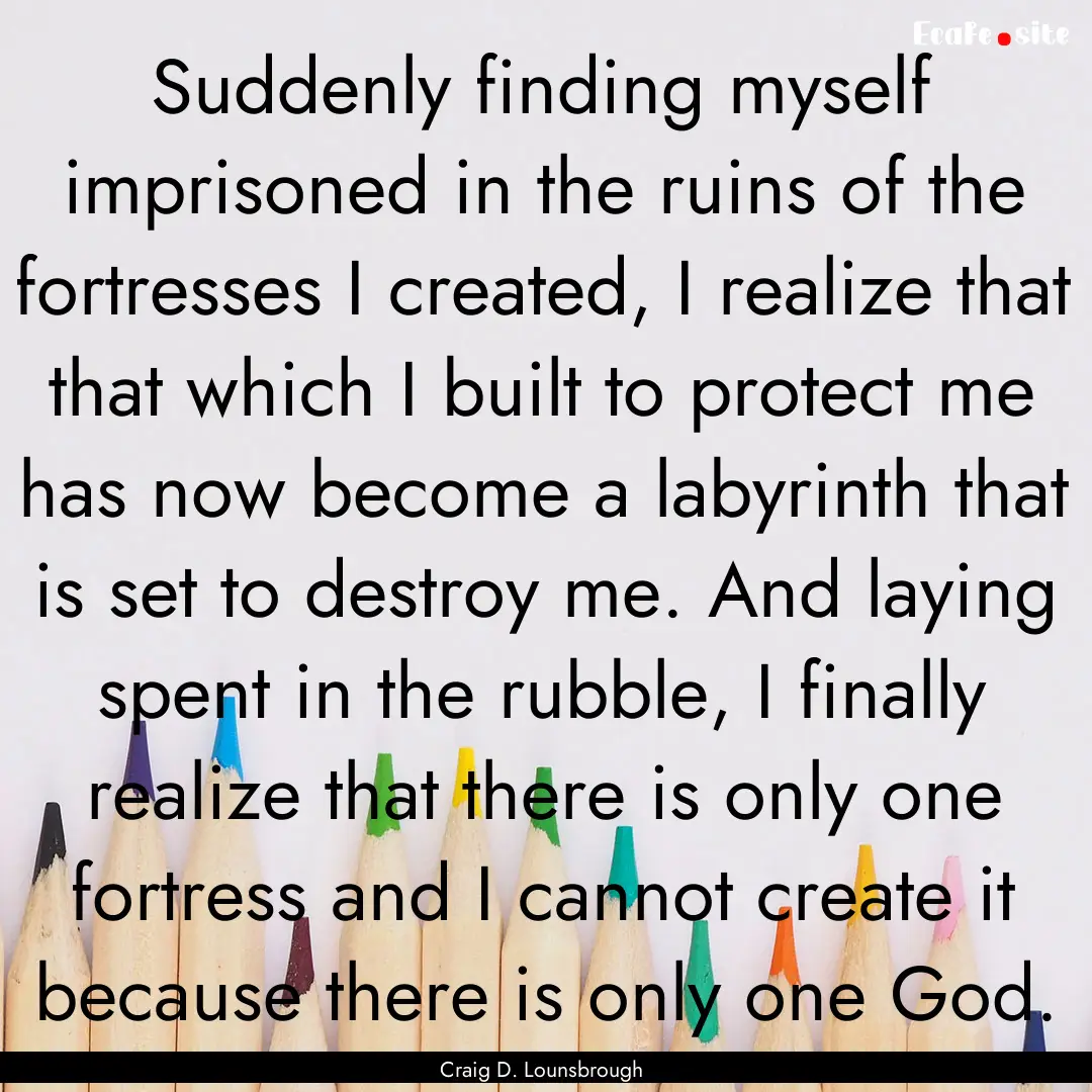 Suddenly finding myself imprisoned in the.... : Quote by Craig D. Lounsbrough