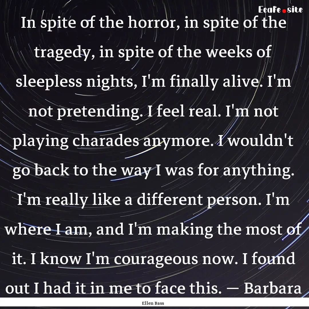 In spite of the horror, in spite of the tragedy,.... : Quote by Ellen Bass