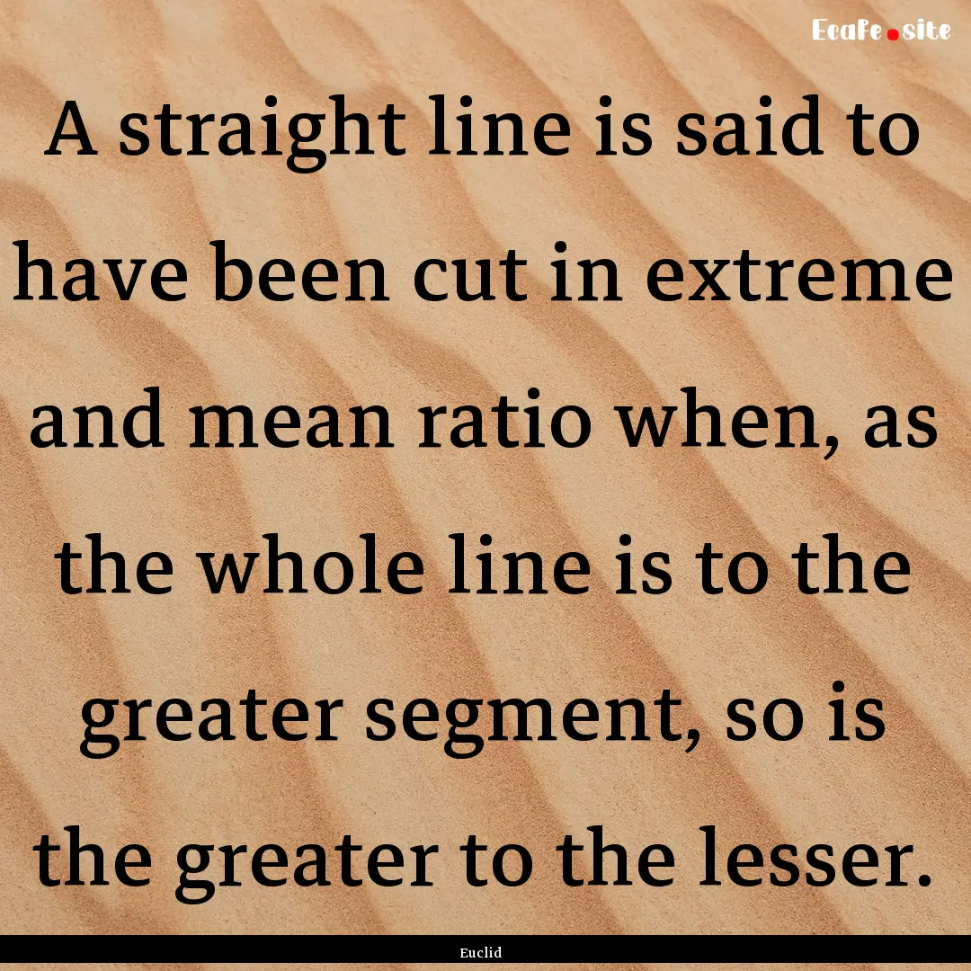 A straight line is said to have been cut.... : Quote by Euclid