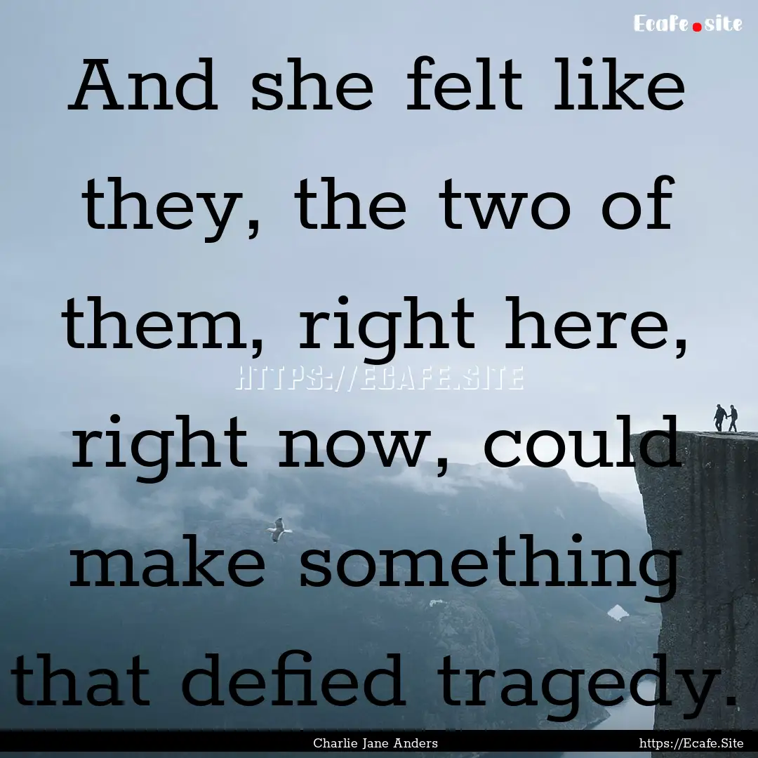 And she felt like they, the two of them,.... : Quote by Charlie Jane Anders