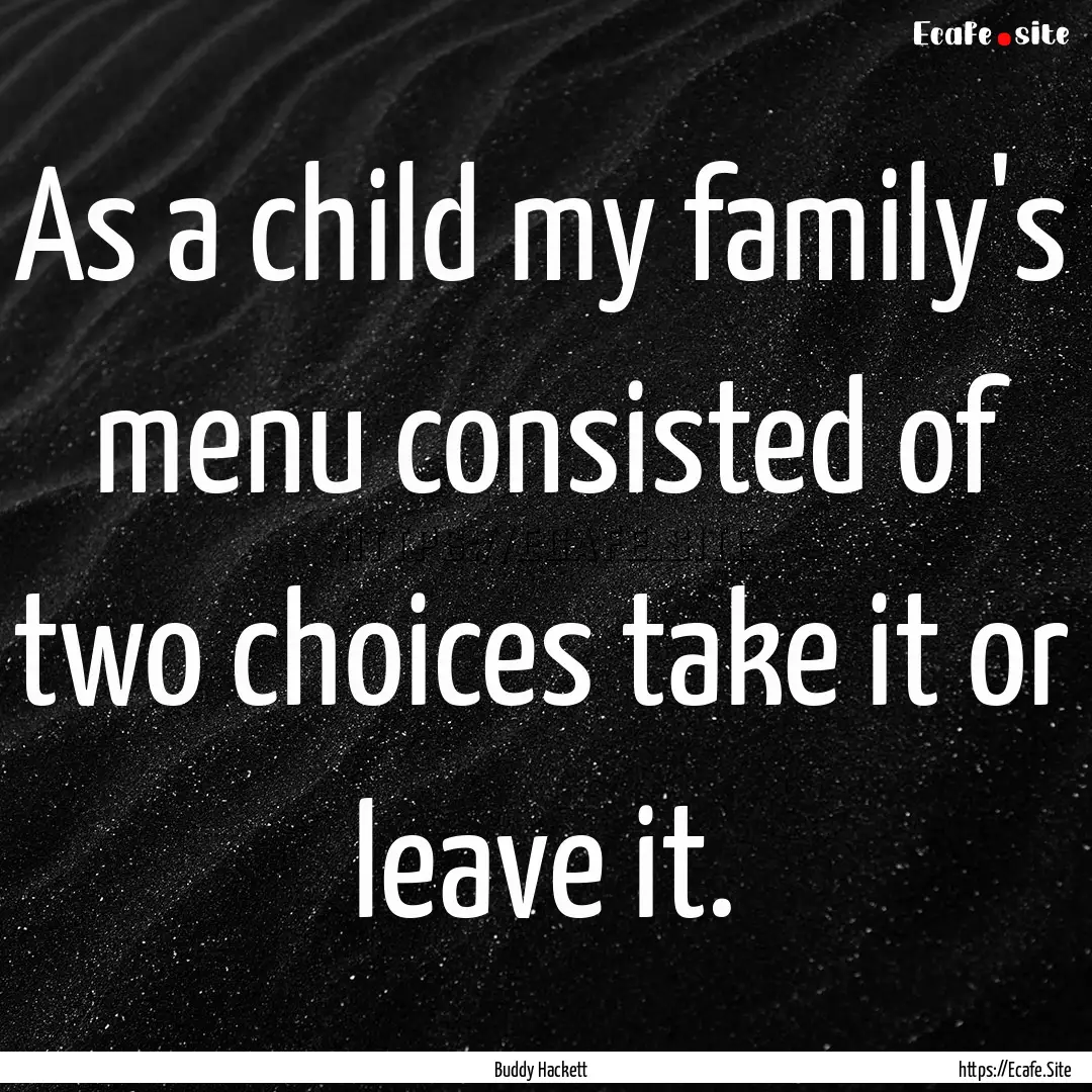 As a child my family's menu consisted of.... : Quote by Buddy Hackett