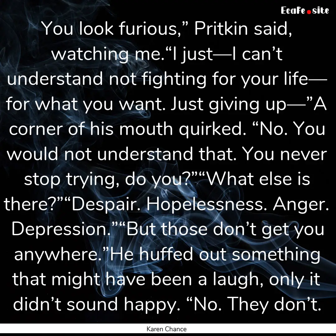 You look furious,” Pritkin said, watching.... : Quote by Karen Chance