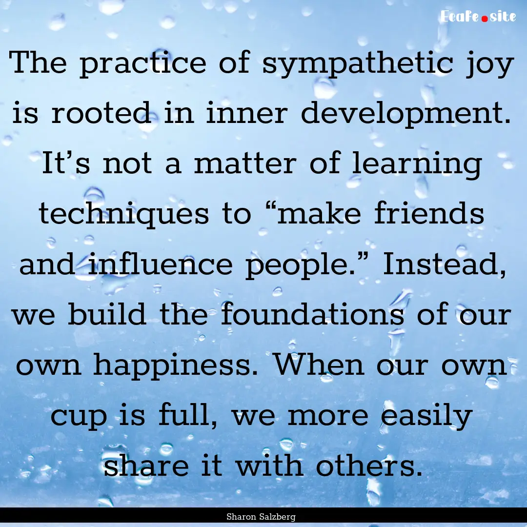 The practice of sympathetic joy is rooted.... : Quote by Sharon Salzberg