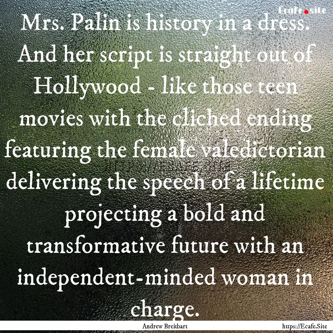 Mrs. Palin is history in a dress. And her.... : Quote by Andrew Breitbart