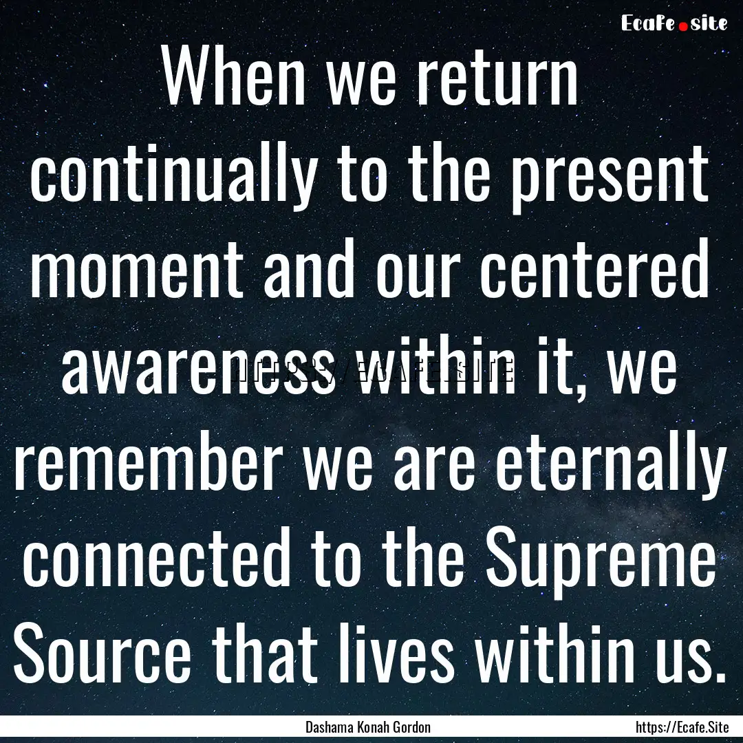 When we return continually to the present.... : Quote by Dashama Konah Gordon