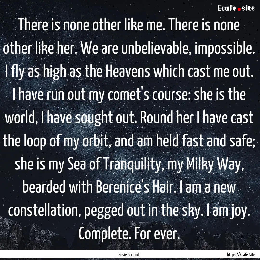 There is none other like me. There is none.... : Quote by Rosie Garland