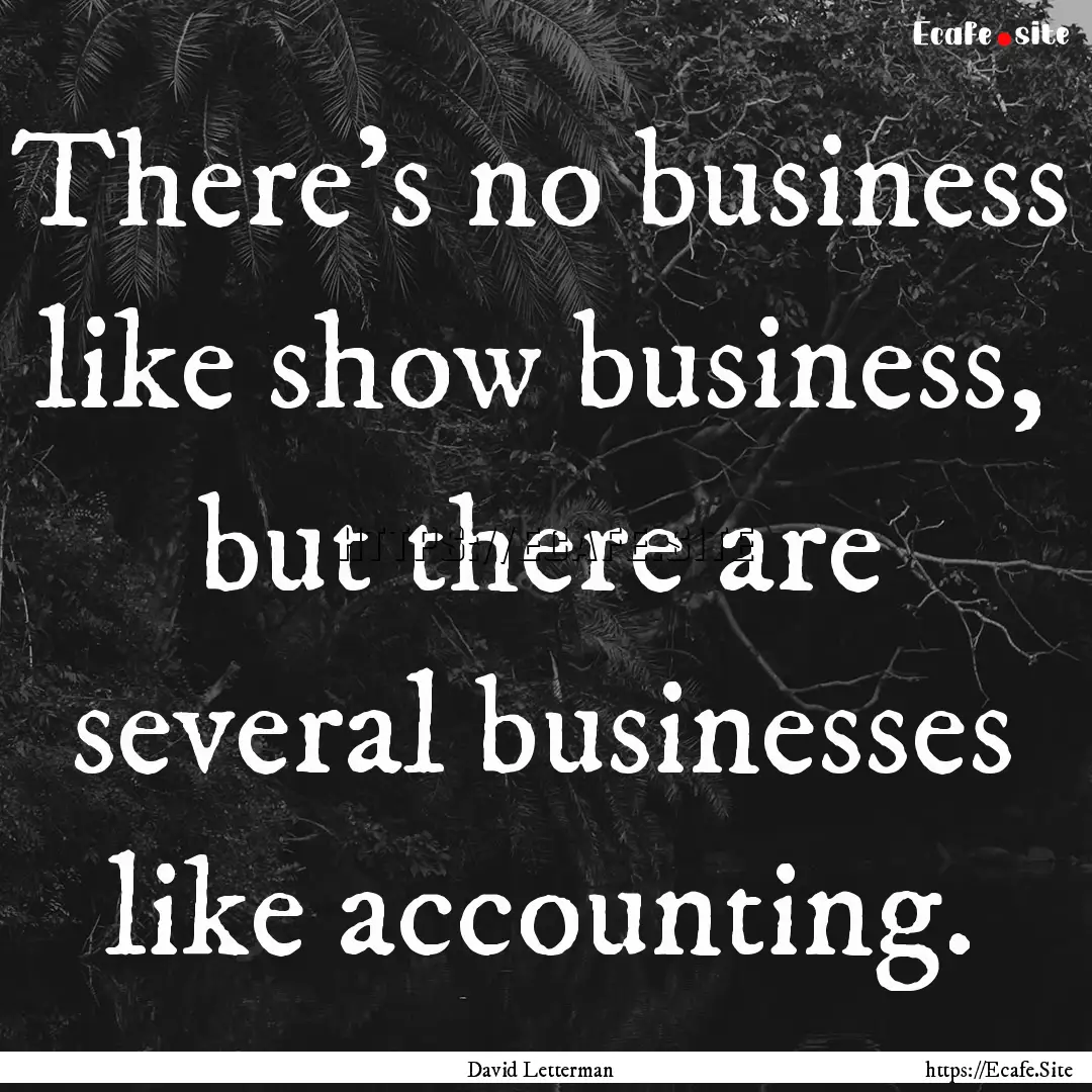 There's no business like show business, but.... : Quote by David Letterman