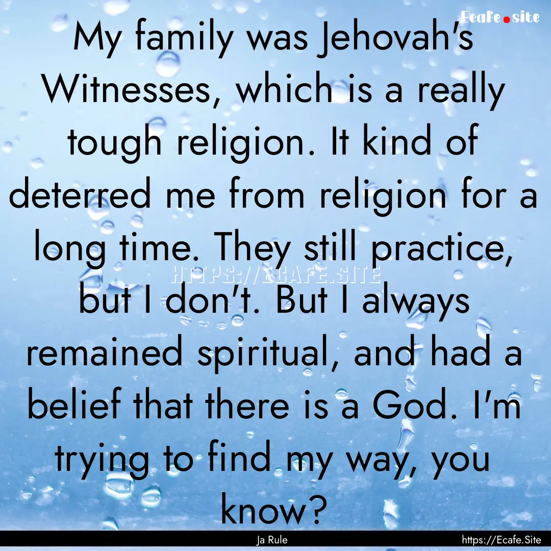 My family was Jehovah's Witnesses, which.... : Quote by Ja Rule