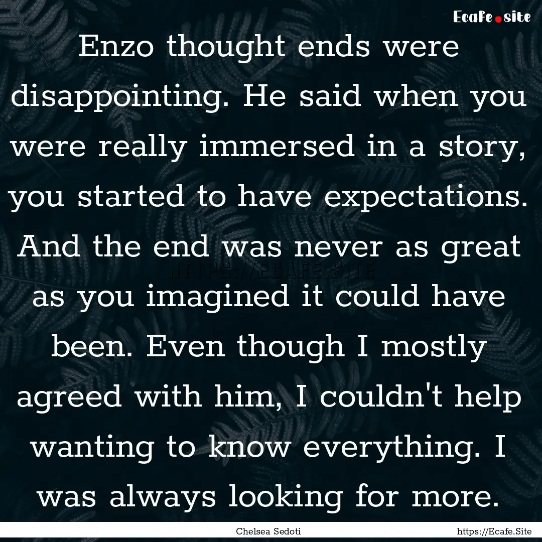 Enzo thought ends were disappointing. He.... : Quote by Chelsea Sedoti