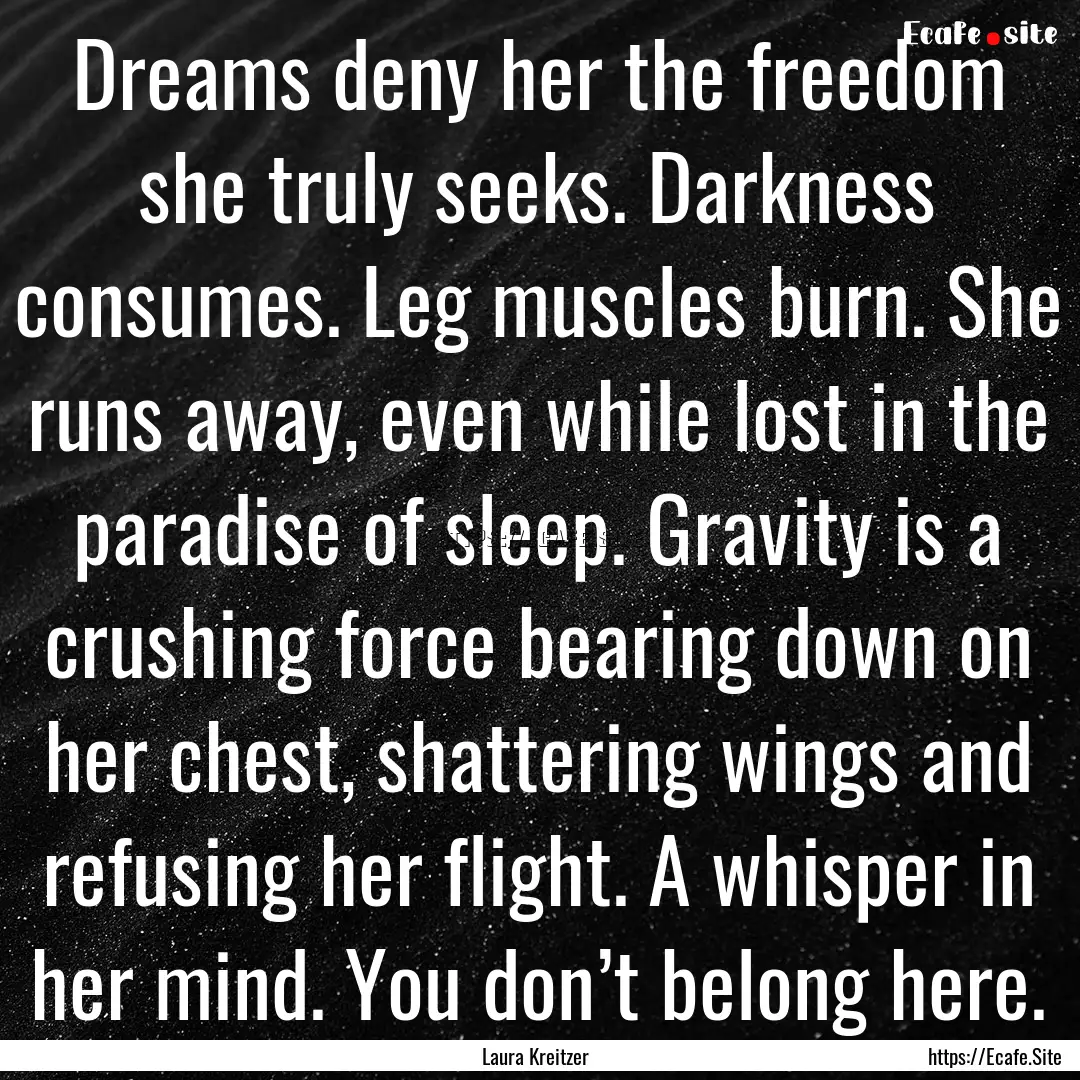 Dreams deny her the freedom she truly seeks..... : Quote by Laura Kreitzer