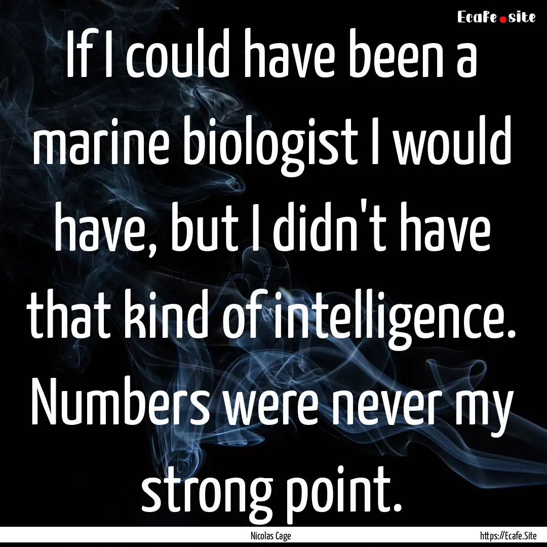 If I could have been a marine biologist I.... : Quote by Nicolas Cage