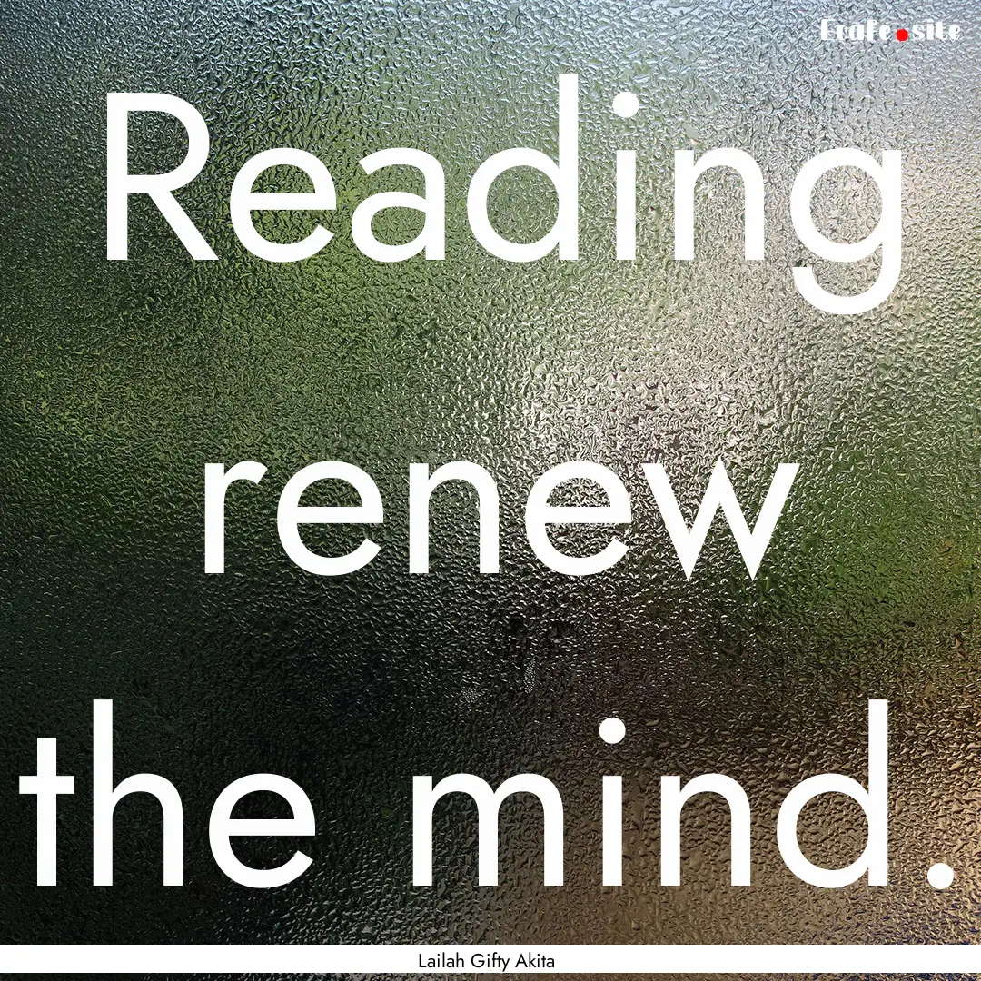 Reading renew the mind. : Quote by Lailah Gifty Akita