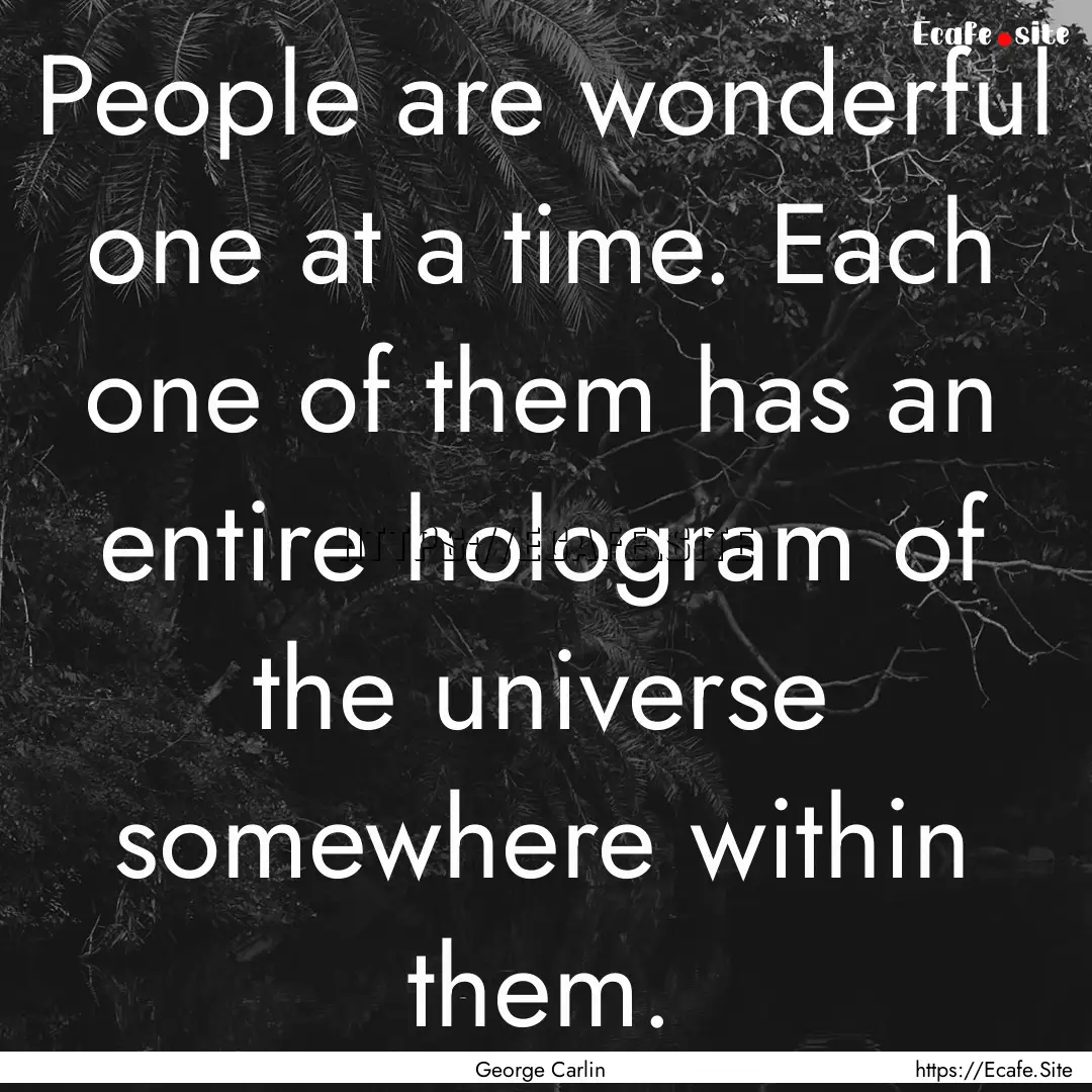 People are wonderful one at a time. Each.... : Quote by George Carlin