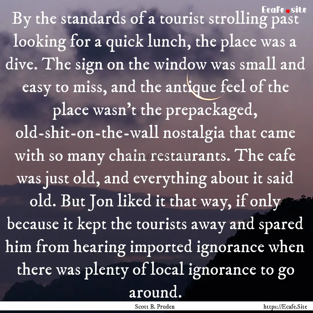 By the standards of a tourist strolling past.... : Quote by Scott B. Pruden