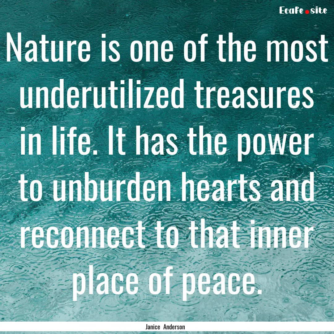 Nature is one of the most underutilized treasures.... : Quote by Janice Anderson