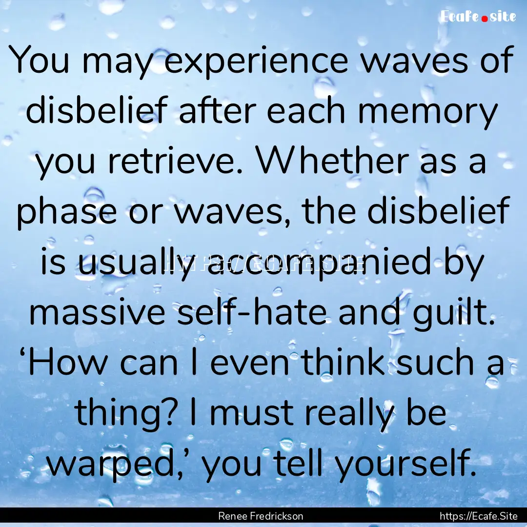 You may experience waves of disbelief after.... : Quote by Renee Fredrickson