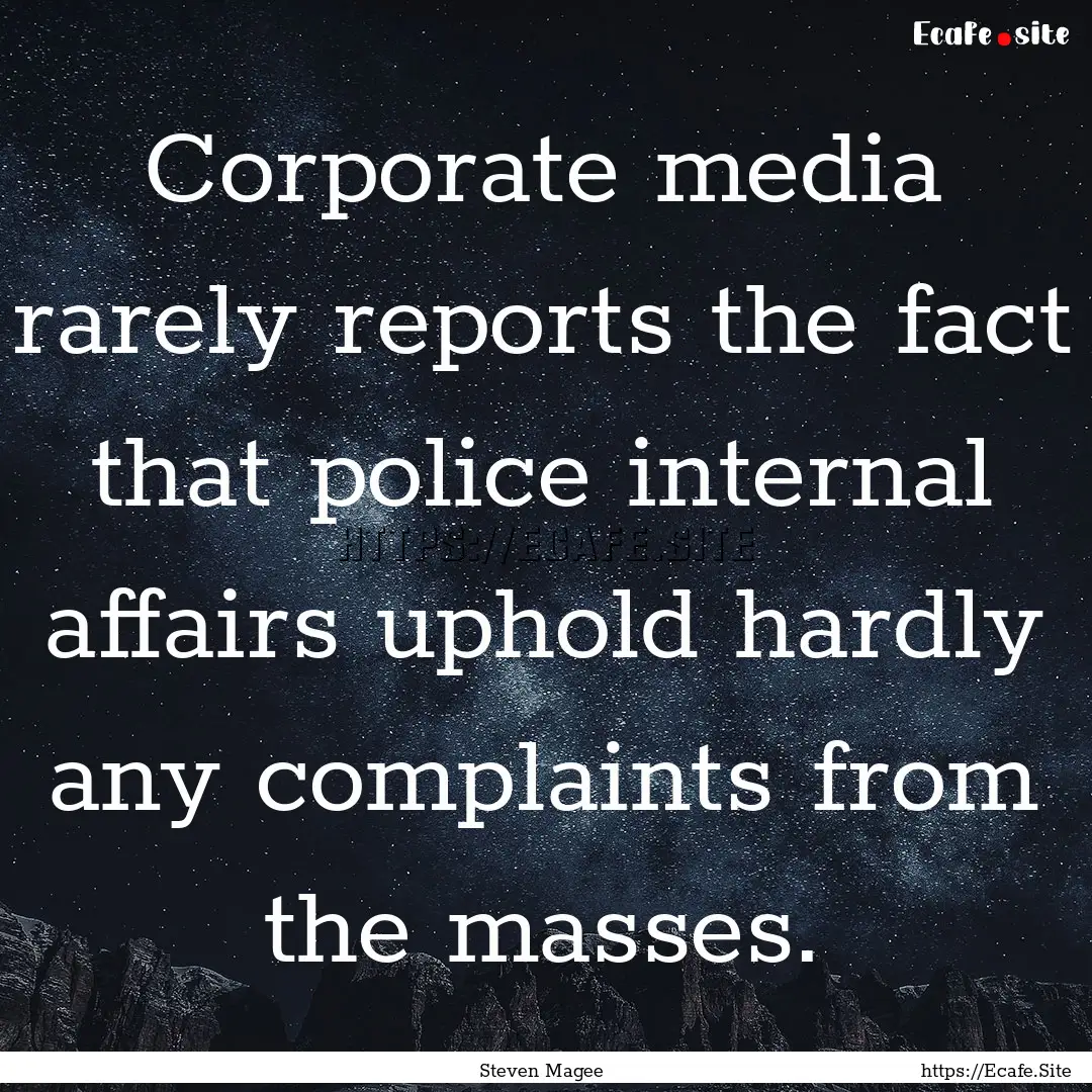 Corporate media rarely reports the fact that.... : Quote by Steven Magee