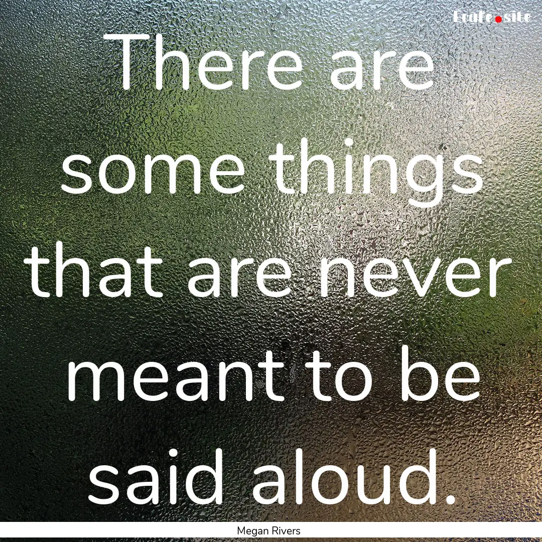 There are some things that are never meant.... : Quote by Megan Rivers